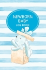 Newborn Baby Log Book: Daily Childcare Tracker Notebook - Track and Monitor Your Infant's Schedule - Record Milestones, Doctor's Appointments By Alison Donalds Cover Image