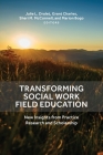 Transforming Social Work Field Education: New Insights from Practice Research and Scholarship By Julie L. Drolet (Editor), Grant Charles (Editor), Sheri M. McConnell (Editor) Cover Image