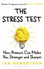 The Stress Test: How Pressure Can Make You Stronger and Sharper By Ian Robertson Cover Image