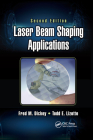 Laser Beam Shaping Applications (Optical Science and Engineering) By Fred M. Dickey (Editor), Todd E. Lizotte (Editor) Cover Image