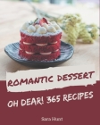 Oh Dear! 365 Romantic Dessert Recipes: Best-ever Romantic Dessert Cookbook for Beginners By Sara Hunt Cover Image