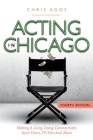 Acting In Chicago, 4th Ed: Making A Living Doing Commercials, Voice Over, TV/Film And More Cover Image