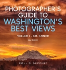 Photographer's Guide to Washington's Best Views: Volume I - Mt. Rainier By Rollin Geppert Cover Image
