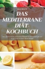 Das Mediterrane Diät-Kochbuch: 100+ erschwingliche und leckere Rezepte für vielbeschäftigte und kluge Leute mit einem kleinen Budget By Bille Sholtz Cover Image