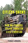 Citizen Enemy: How Militarized Police Threaten Civil Liberties By Thomas a. Emanuel Cover Image