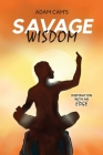 Savage Wisdom: Inspiration with an edge By Adam Cam Cover Image