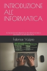 Introduzione All' Informatica: Tecnologie Informatiche Per Istituti Tecnici E Università in Informatica Cover Image