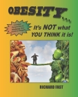 Obesity: It's NOT what YOU THINK it is!: A unique perspective to mastering your health and weight Cover Image