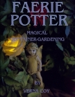 Faerie Potter: Magical Container-Gardening Cover Image