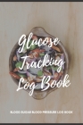 Glucose Tracking Log Book: V.21 Clean Food Blood Sugar Blood Pressure Log Book 54 Weeks with Monthly Review Monitor Your Health (1 Year) - 6 x 9 Cover Image