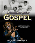 An Illustrated History of Gospel By Steve Turner Cover Image