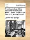 A Brief Narrative of the Case and Tryal of John Peter Zenger, Printer of the New York Weekly Journal. Cover Image