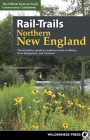 Rail-Trails Northern New England: The Definitive Guide to Multiuse Trails in Maine, New Hampshire, and Vermont By Rails-To-Trails Conservancy Cover Image