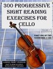 300 Progressive Sight Reading Exercises for Cello Large Print Version: Part One of Two, Exercises 1-150 By Robert Anthony Cover Image