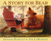 A Story for Bear By Dennis Haseley, Jim LaMarche (Illustrator) Cover Image