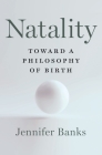 Natality: Toward a Philosophy of Birth Cover Image