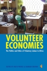 Volunteer Economies: The Politics and Ethics of Voluntary Labour in Africa (African Issues #37) By Ruth Prince (Editor), Hannah Brown (Editor), Ann H. Kelly (Contribution by) Cover Image