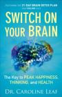 Switch on Your Brain: The Key to Peak Happiness, Thinking, and Health By Caroline Leaf Cover Image