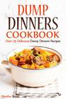 Dump Dinners Cookbook: Over 25 Delicious Dump Dinners Recipes By Martha Stone Cover Image