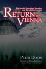 Return to Vienna: The Special Operations Executive and the Rebirth of Austria By Peter Dixon Cover Image