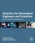 Statistics for Biomedical Engineers and Scientists: How to Visualize and Analyze Data By Andrew P. King, Robert Eckersley Cover Image