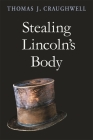 Stealing Lincoln's Body By Thomas J. Craughwell Cover Image
