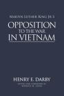 Martin Luther King Jr.'s Opposition to the War in Vietnam By Henry E. Darby, Warwick M. Jones (Editor) Cover Image