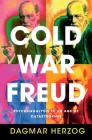Cold War Freud: Psychoanalysis in an Age of Catastrophes By Dagmar Herzog Cover Image