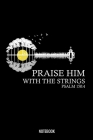 Praise Him With The Strings Psalm 150: 4 Notebook: Liniertes Notizbuch A5 - Banjo Christlich Bibelvers Religion Kirchenband Geschenk Cover Image