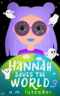 Hannah Saves the World: Book 3 Middle Grade Mystery Fiction By A. M. Luzzader, Chadd Vanzanten (Illustrator) Cover Image