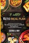 3 Weeks Keto Meal Plan: The Ultimate Ketogenic Cookbook For Beginners By Sierra a. May Cover Image