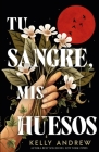 Tu Sangre, MIS Huesos By Kelly Andrew Cover Image