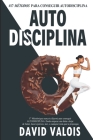 17 Maneras (que nunca te dijeron) para conseguir AUTODISCIPLINA By David Valois, David Valois Cover Image