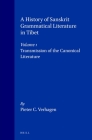 A History of Sanskrit Grammatical Literature in Tibet, Volume 1 Transmission of the Canonical Literature (Handbook of Oriental Studies. Section 2 South Asia #8) By Verhagen Cover Image