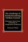 The Challenge of Institutionalizing Civilian Control: Botswana, Ivory Coast, and Kenya in Comparative Perspective By Boubacar N'Diaye Cover Image