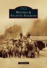 Western & Atlantic Railroad (Images of Rail) By Todd Defeo Cover Image