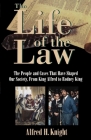 The Life of the Law: The People and Cases That Have Shaped Our Society, from King Alfred to Rodney King Cover Image