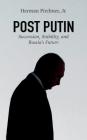 Post Putin: Succession, Stability, and Russia's Future (American Foreign Policy Council) By Jr. Pirchner, Herman Cover Image