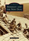 Berkeley and the New Deal (Images of America (Arcadia Publishing)) By Harvey L. Smith Cover Image
