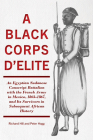  A Black Corps d'Elite: An Egyptian Sudanese Conscript Battalion with the French Army in Mexico, 1863-1867, and its Survivors in Subsequent African History By Richard Hill, Peter Hogg Cover Image
