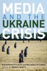 Media and the Ukraine Crisis: Hybrid Media Practices and Narratives of Conflict (Global Crises and the Media #21) By Simon Cottle (Editor), Mervi Pantti (Editor) Cover Image