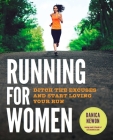 Running for Women: Ditch the Excuses and Start Loving Your Run By Danica Newon Cover Image