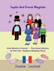 Sophie And The French Magician: First Words In French - Two Great Stories: At The Fair / Sophie's Birthday Party By Joanne Leyland Cover Image