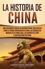 La Historia de China: Una Fascinante Guía de la Historia China, con Eventos Como el Primer Emperador de China, las Conquistas Mongoles de Ge By Captivating History Cover Image