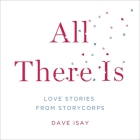 All There Is Lib/E: Love Stories from Storycorps By Dave Isay, David Isay, David Isay (Contribution by) Cover Image