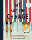 We Are the Change: Words of Inspiration from Civil Rights Leaders (Books for Kid Activists, Activism Book for Children) By Harry Belafonte (Introduction by) Cover Image