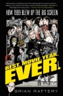 Best. Movie. Year. Ever.: How 1999 Blew Up the Big Screen By Brian Raftery Cover Image