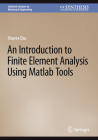 An Introduction to Finite Element Analysis Using MATLAB Tools (Synthesis Lectures on Mechanical Engineering) By Shuvra Das Cover Image