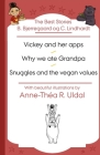 The Best Stories B. Bjerregaard og C. Lindhardt( Vickey and her apps, Why we ate Grandpa, Snuggles and the vegan values): [With beautiful illustration By Bjorn Bjerregaard, Anne-Thea R. Uldal (Illustrator), Claes Lindhardt (Translator) Cover Image