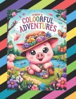 Piggy's Coloorful Adventures.: A Wonderful Journey Through the Land of Creativity: Color and Discover. Cover Image